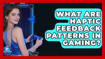 What Are Haptic Feedback Patterns In Gaming? - Blue Button Gaming