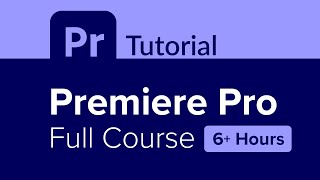 Premiere Pro Full Course Tutorial 6 Hours