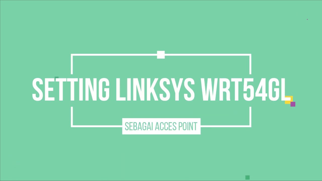 Setting Linksys WRT54GL sebagai Access Point YouTube