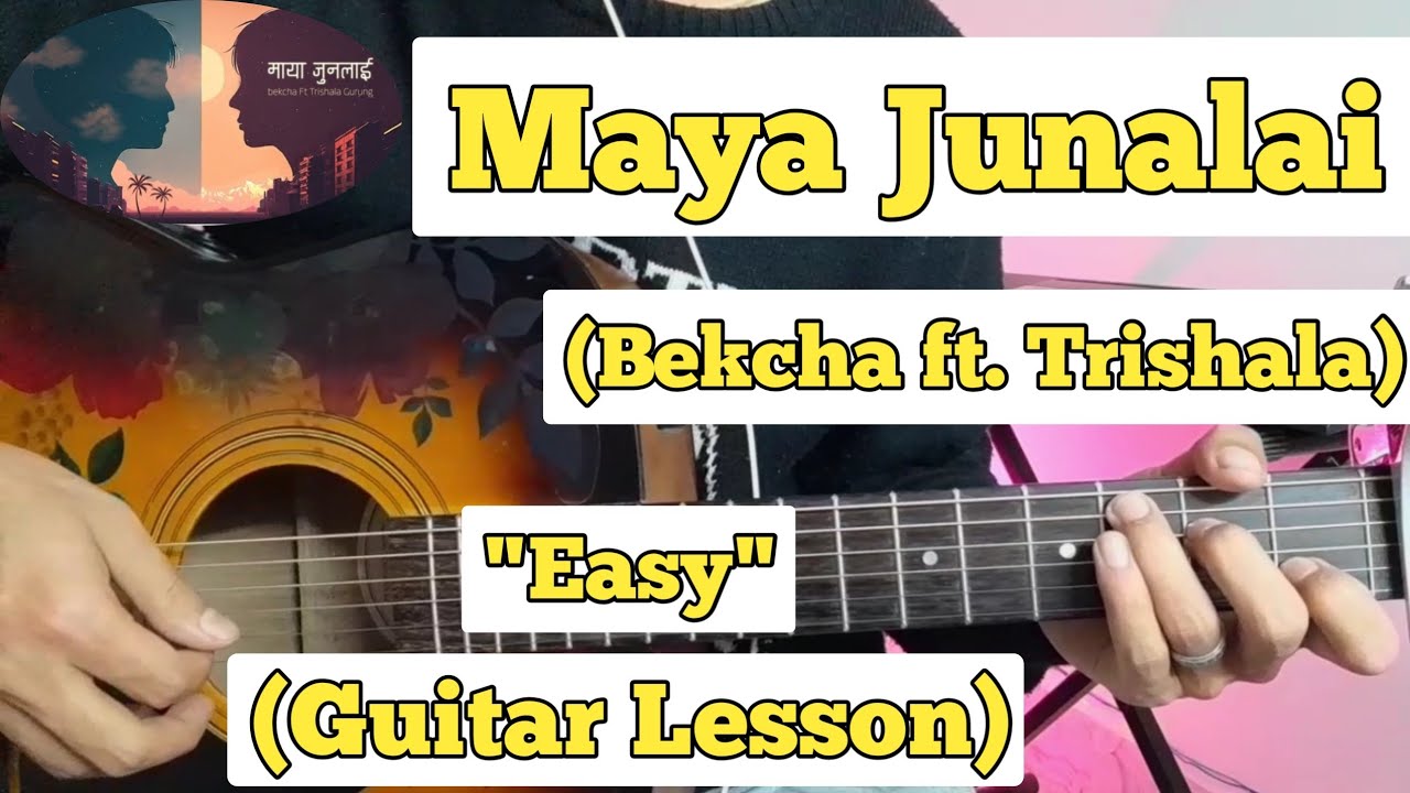 Maya Junalai Bekcha ft. Trishala Gurung Guitar Lesson Easy Chords