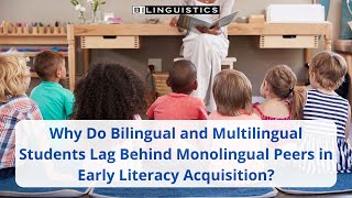 Why Do Bilingual and Multilingual Students Lag Behind Monolingual Peers in Early Literacy Measures?