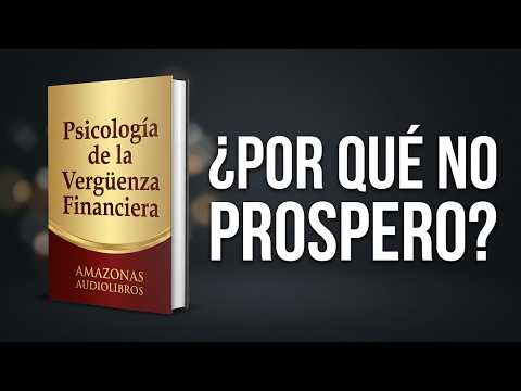 VERGÜENZA FINANCIERA | Libera el Peso Oculto que no te Deja Prosperar | AMAZONAS AUDIOLIBROS