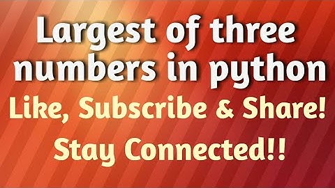 largest of three numbers | largest of three numbers in python | greatest of three numbers in python