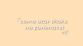 🌷-como usar shake no funimate!