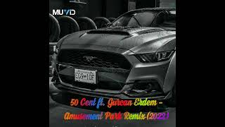 50 Cent ft. Gurcan Erdem - Amusement Park Remix (2022)