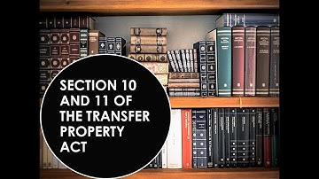 Section 10 and 11 of The Transfer of Property Act 1882..