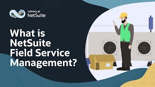 NetSuite Field Service Management Explained