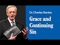 Grace and Continuing Sin – Dr. Charles Stanley