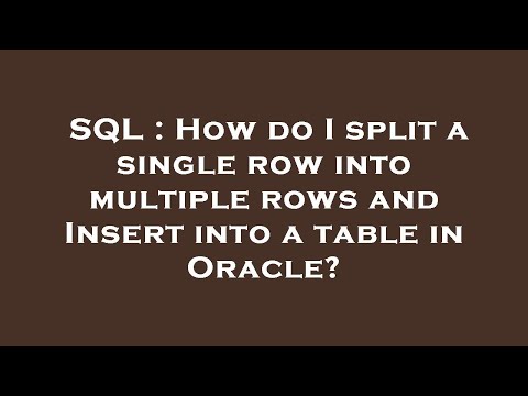 SQL : How do I split a single row into multiple rows and Insert into a table in Oracle?