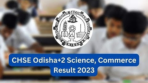 CHSE Odisha 12th result for Science & Commerce announced @orissaresults.nic.in; Direct link her...