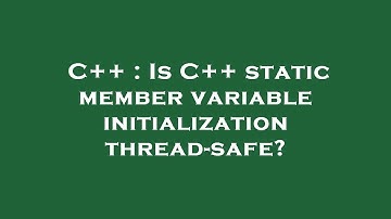 C++ : Is C++ static member variable initialization thread-safe?
