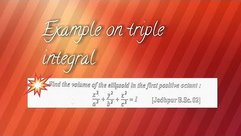 Example on triple integral :- Volume of ellipsoid