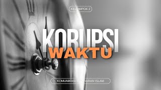 Korupsi Waktu - Komunikasi Penyiaran Islam