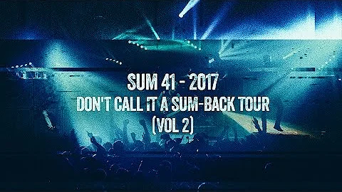 Sum 41 - 2017 Don't Call It A Sum-Back Tour (VOL 2)
