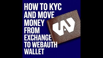 How to KYC and Move Money From Exchange To WebAuth Wallet
