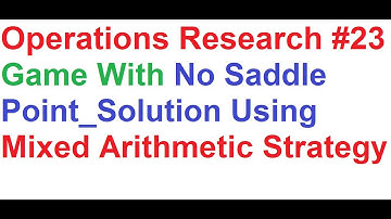 Operations Research Tutorial #23: Game Theory 5_Mixed Arithmetic Strategy_No Saddle Point
