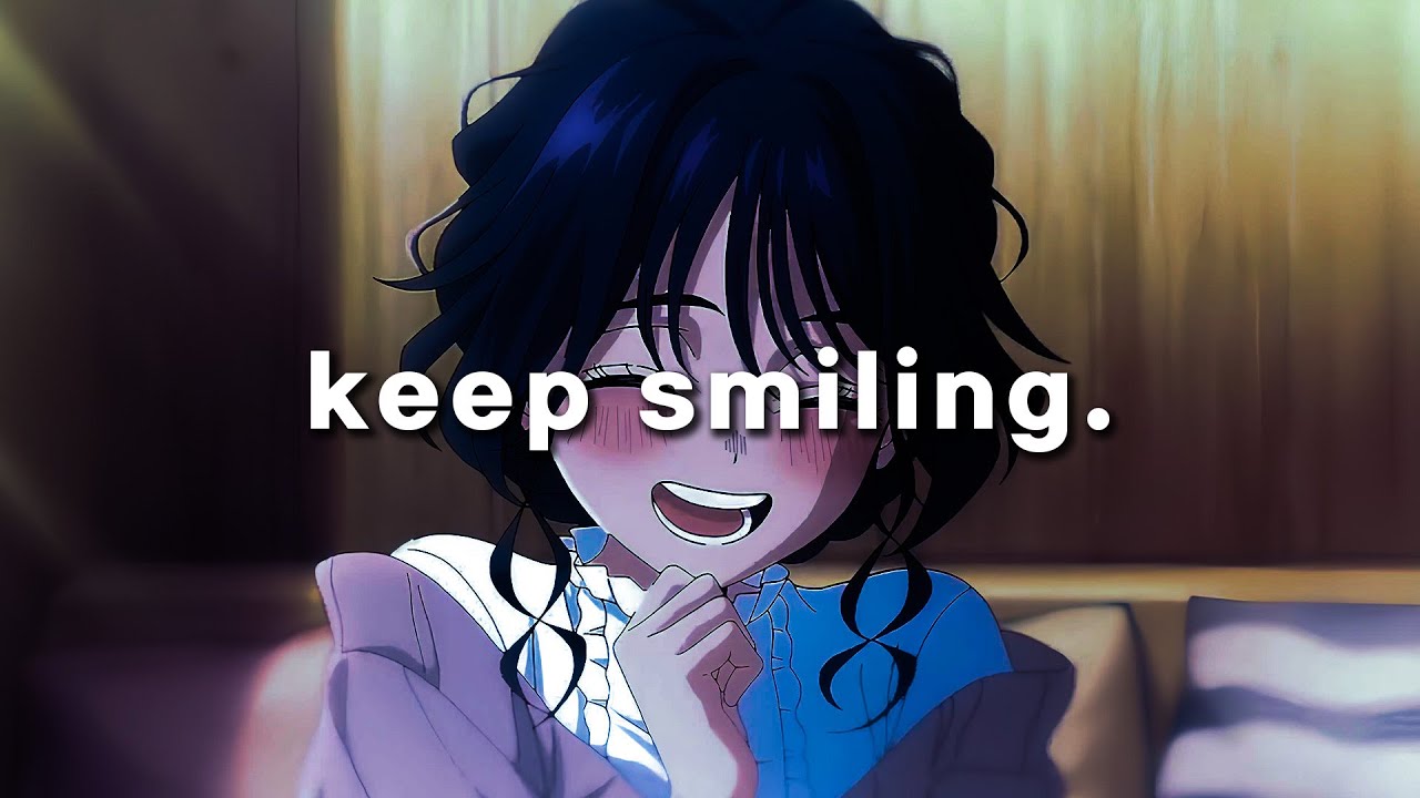 keep smiling.