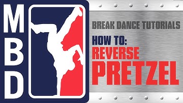 Break Dance Tutorials - How to: Reverse Pretzel