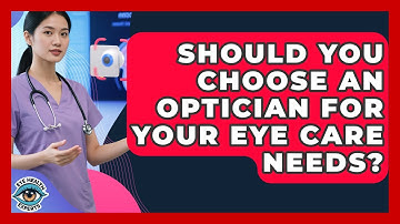 Should You Choose An Optician For Your Eye Care Needs? - Eye Health Experts