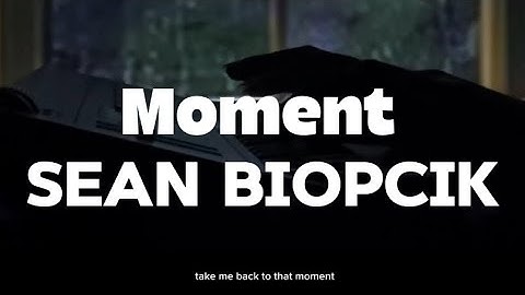 Moment - Sean Biopcik | Take me back to that moment, to your body, to your heart and take m…