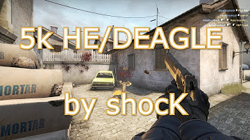 5k HE/DEAGLE by shocK [csgo-demos]