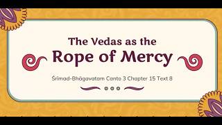 The Vedas as the Rope of Mercy - SB 3.15.8 | 2025-12-26 |