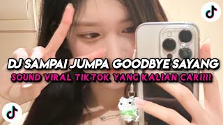 Download lagu DJ SAMPAI JUMPA GOODBYE SAYANG | SOUND VIRAL TIKTOK YANG KALIAN CARI!!! 