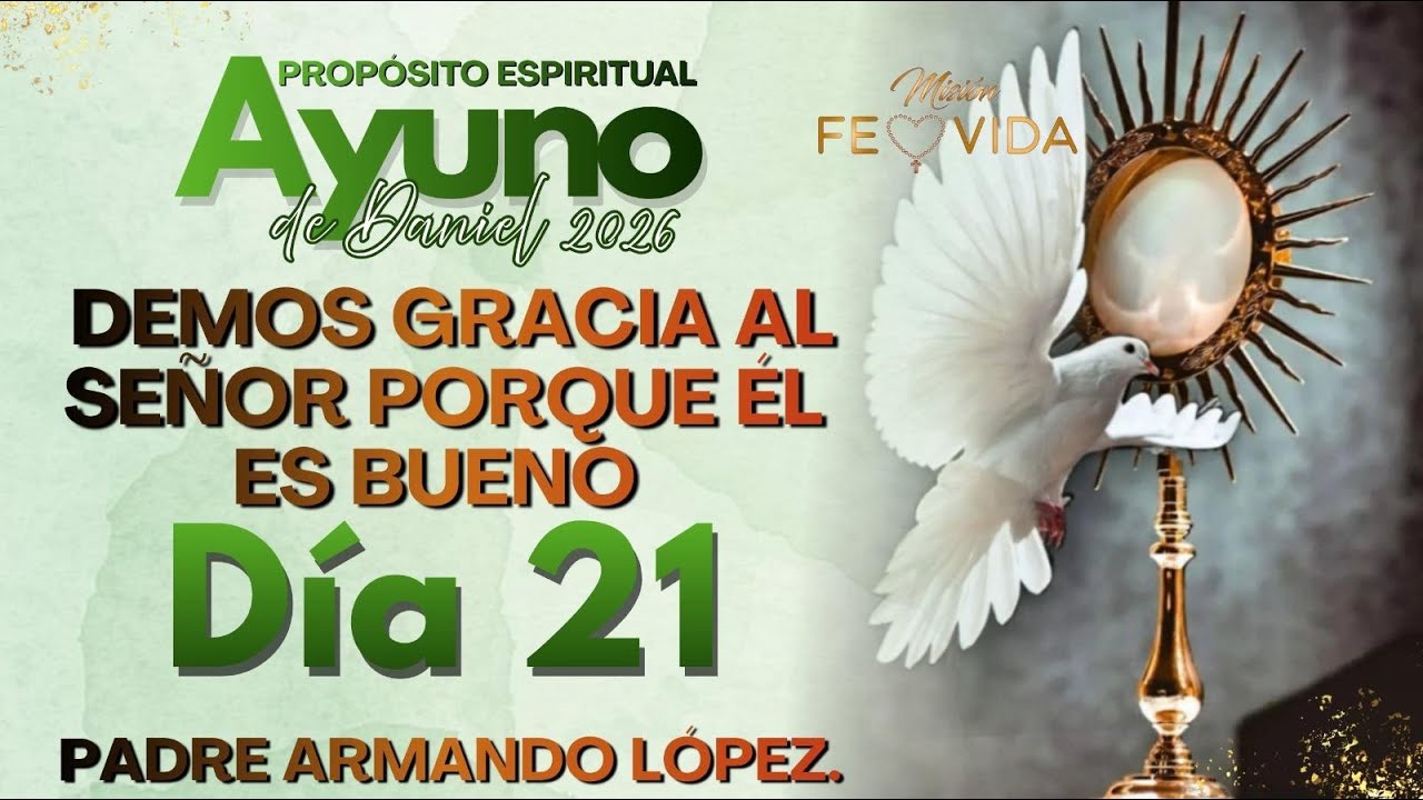 ✝️ AYUNO DE DANIEL DIA 21- DEMOS GRACIAS AL SEÑOR POR QUE ES BUENO P. ARMANDO LOPEZ
