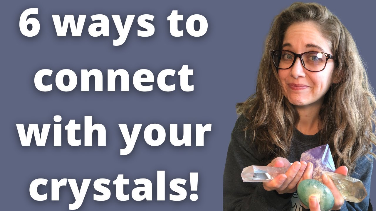 6 ways to connect with your crystals - YouTube