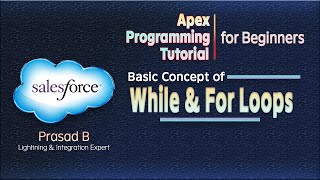 Basic concept of While & for Loops in Apex programming | Apex Programming | By Prasad |