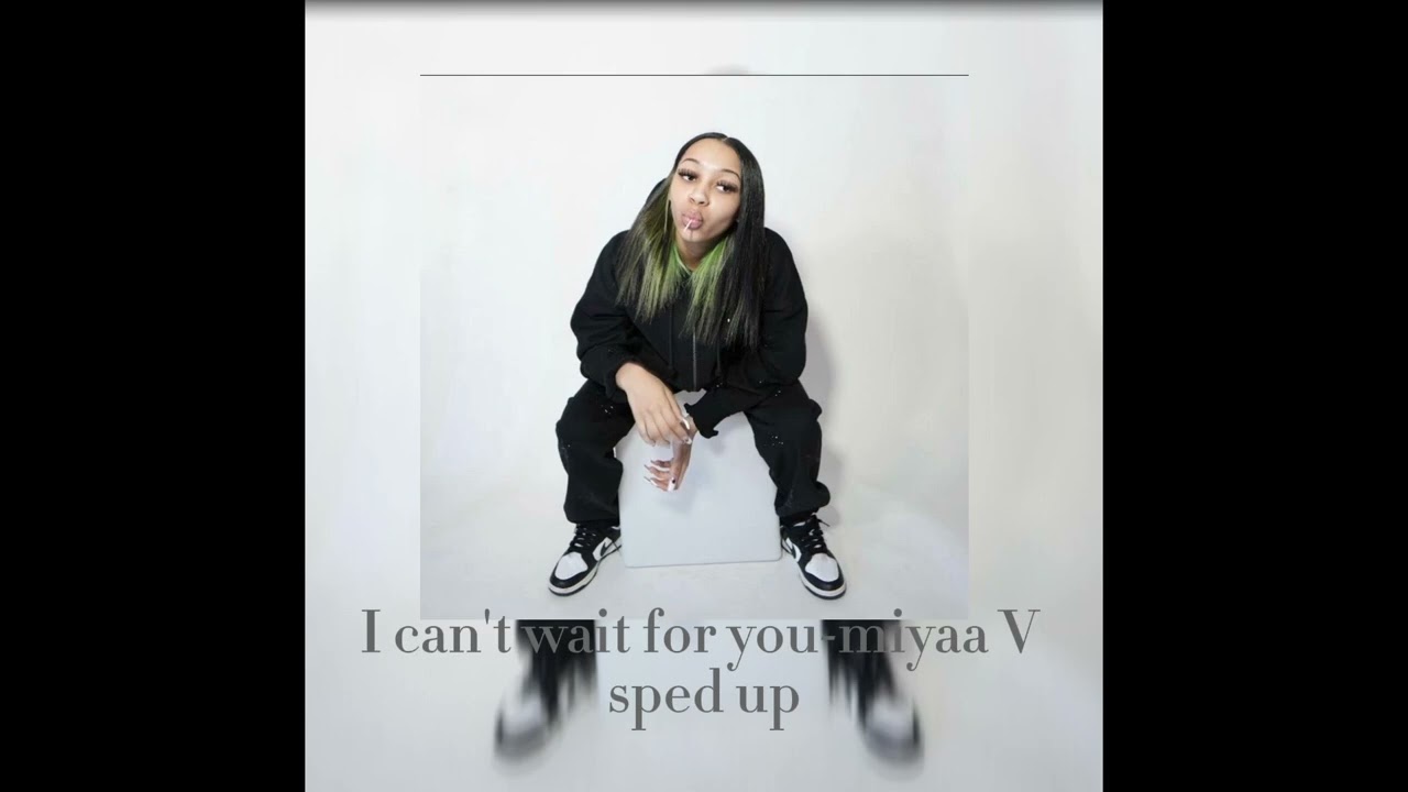 I can't wait for you-miyaa V (sped up)