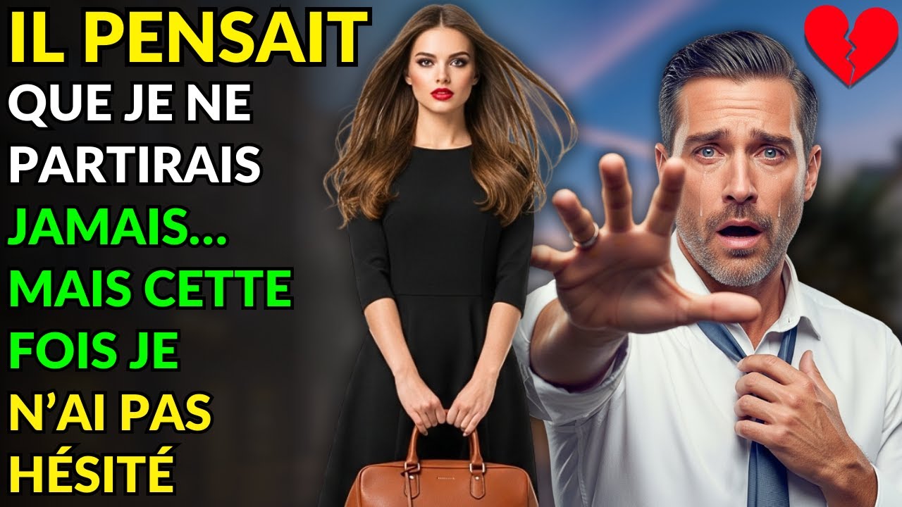 IL PENSAIT QUE JE NE PARTIRAIS JAMAIS… MAIS CETTE FOIS JE N’AI PAS HÉSITÉ