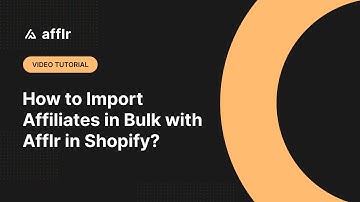 How to Import Affiliates in Bulk with Afflr in Shopify