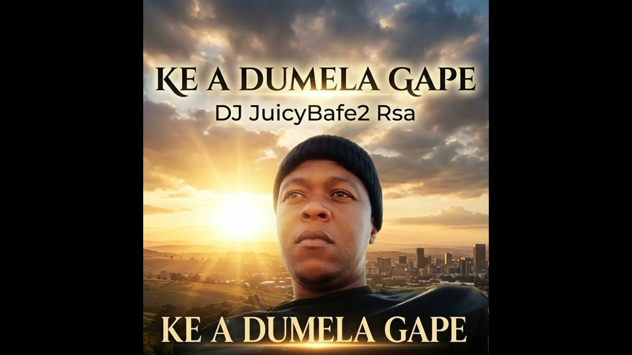DJ JuicyBafe2 Rsa - KE A DUMELA GAPE 
