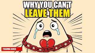 Why You Can't Leave Them! (The Psychology of Trauma Bonds)