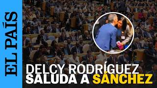 El momento en el que DELCY RODRÍGUEZ se acerca a saludar a SÁNCHEZ en la ONU I EL PAÍS