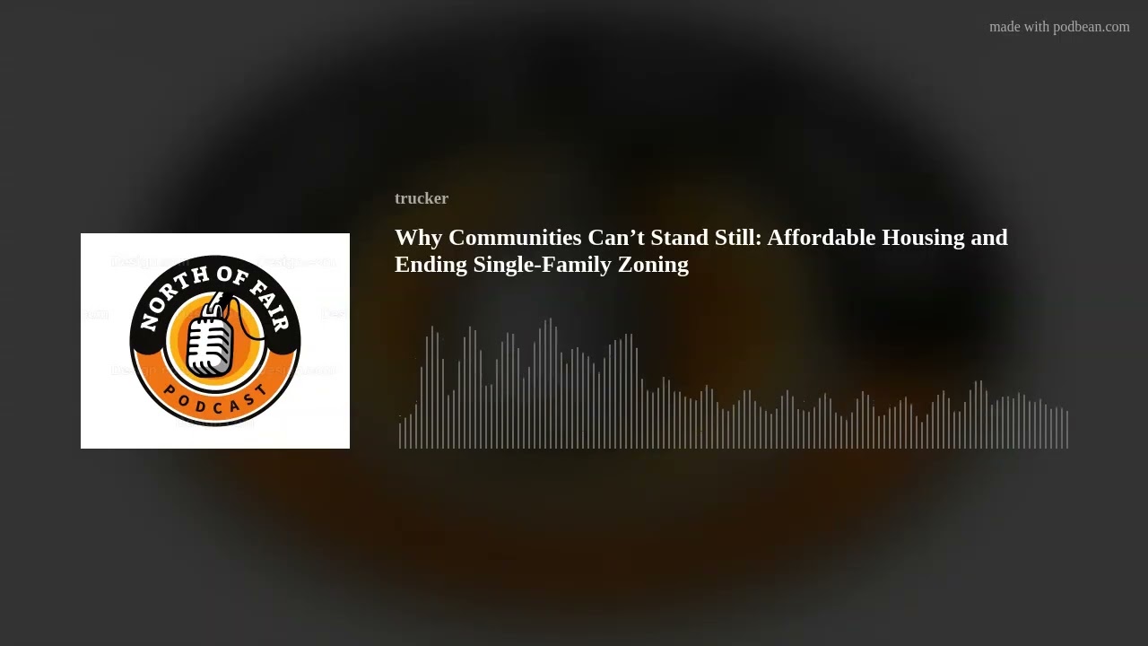 Why Communities Can’t Stand Still: Affordable Housing and Ending Single-Family Zoning