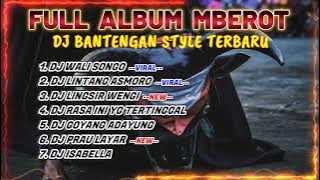 DJ BANTENGAN VIRAL FULL ALBUM TERBARU | DJ WALI SONGO | DJ LINTANG ASMORO | FULL MBEROT