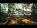 Relaxing Piano, Enchanting Forest, Nature Sounds, Piano Music, Stress Relief, Meditation Music