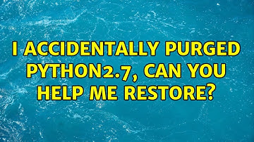 Ubuntu: I accidentally purged python2.7, can you help me restore?