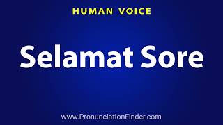 How To Pronounce Selamat Sore