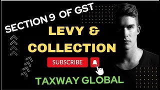Section 9 of GST : Levy and collection
