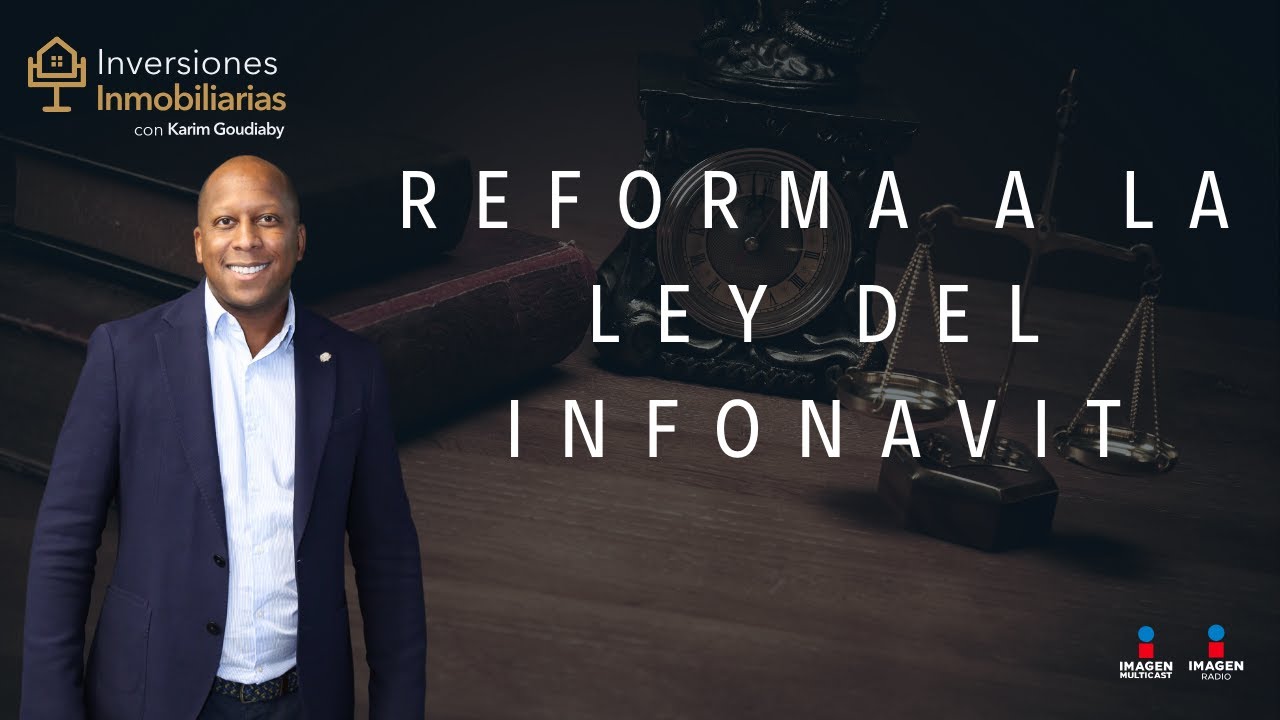 Hablemos de la Reforma a la Ley del INFONAVIT en México