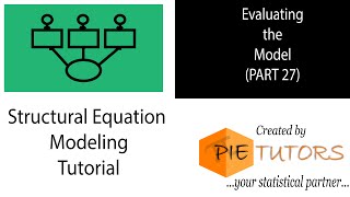 Evaluating The Model (SEM Tutorial Part 27) | www.pietutors.com