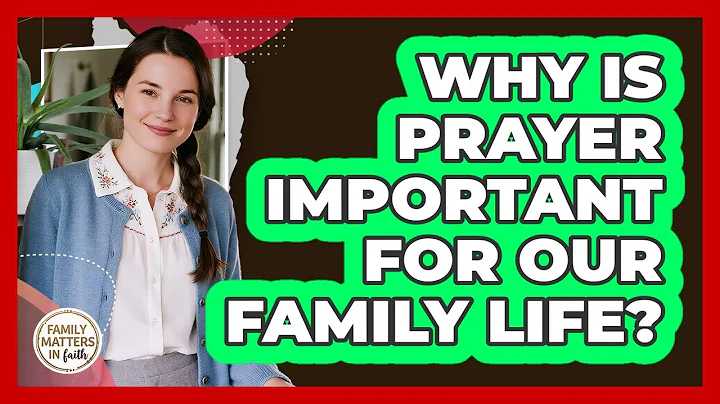 Why Is Prayer Important For Our Family Life?