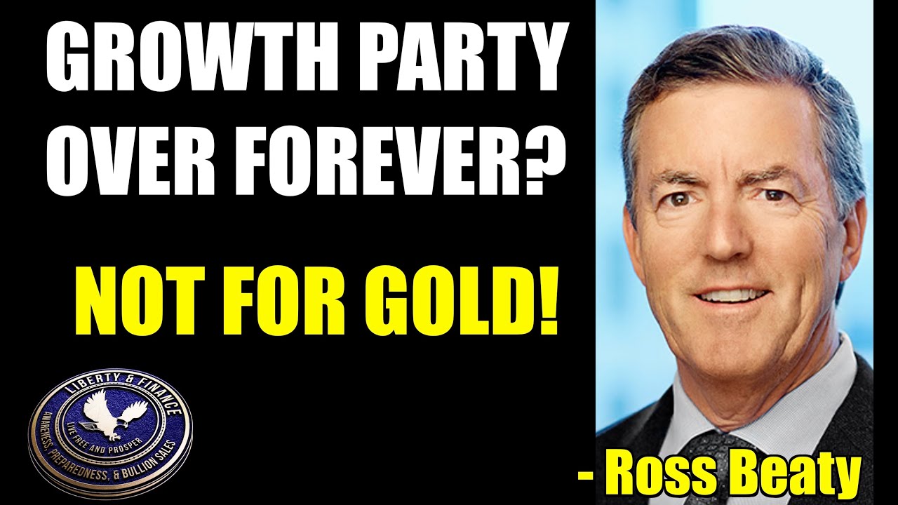 Growth Party Over Forever? NOT FOR GOLD! | Ross Beaty