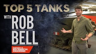 Rob Bell | Top 5 Tanks | Institution of Mechanical Engineers | The Tank Museum