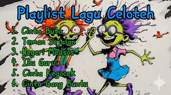 Playlist Lagu Celoteh Playlist Lagu Celoteh