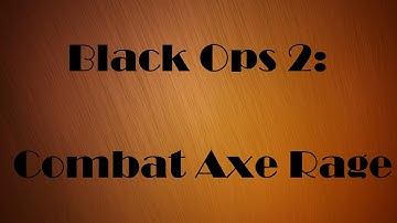 Black Ops 2: Random Combat Axe Rage w/ Reaction