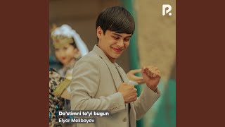Do’stimni to'yi bugun - Elyor Meliboyev